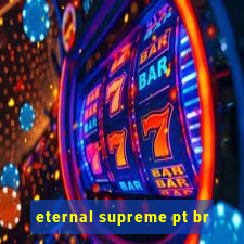 eternal supreme pt br